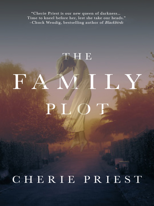 Title details for The Family Plot by Cherie Priest - Available
